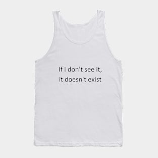 If I don’t see it, it doesn’t exist Tank Top